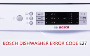 Máy rửa bát Bosch báo lỗi E27 trên màn hình khi điện áp trong gia đình bạn