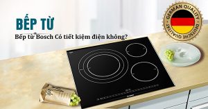 Bếp từ Bosch có tốn điện không