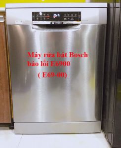 Máy rửa bát Bosch báo lỗi E6900 nguyên nhân và cách khắc phục