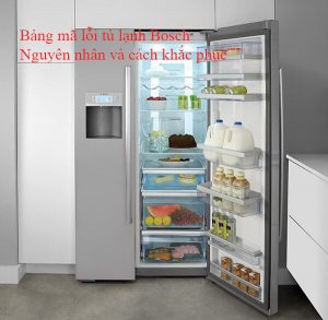 Bảng mã lỗi chi tiết tủ lạnh Bosch- Nguyên nhân và cách khắc phục