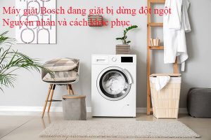 Máy giặt Bosch đang giặt bị dừng đột ngột - Nguyên nhân và cách khắc phục