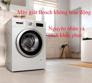 Máy giặt Bosch không hoạt động- Nguyên nhân và cách khắc phục
