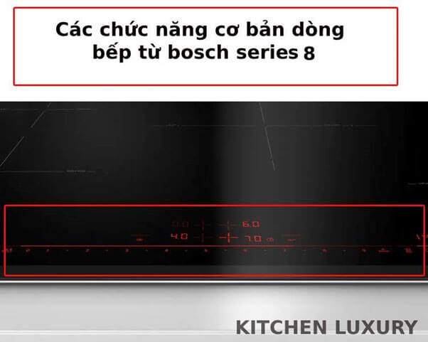 Các chức năng cơ bản của bếp từ Bosch Series 8