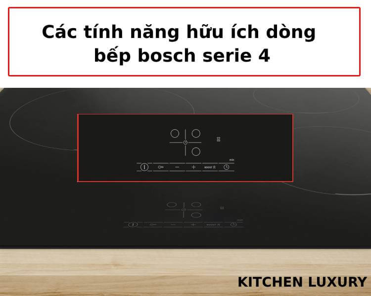 Các tính năng hữu ích dòng bếp bosch series 4